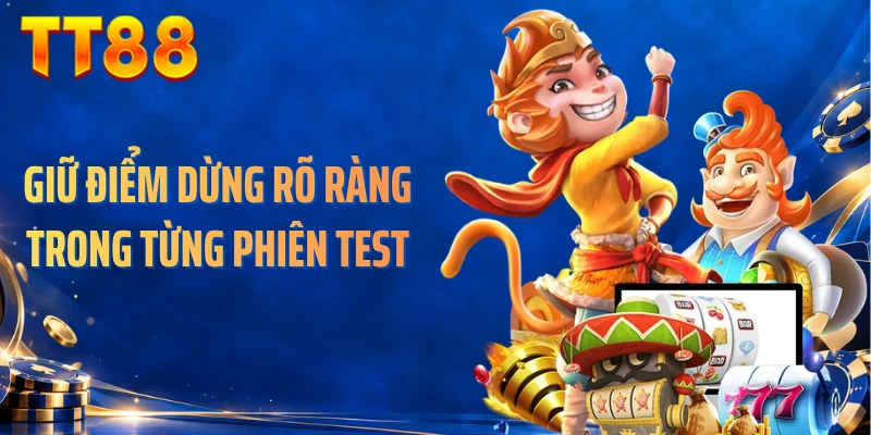 Giữ điểm dừng rõ ràng trong từng phiên test
