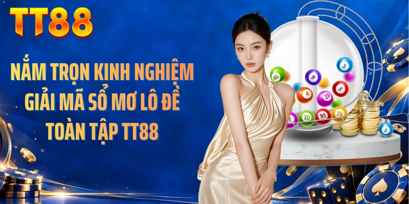 Nắm Trọn Kinh Nghiệm Giải Mã Sổ Mơ Lô Đề Toàn Tập TT88