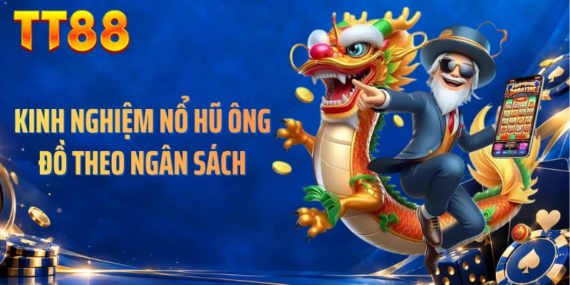 Kinh nghiệm nổ hũ Ông Đồ theo ngân sách