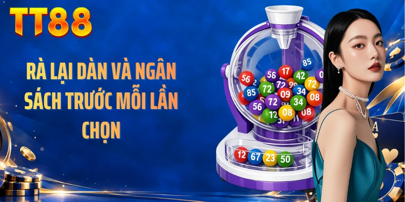 Rà lại dàn và ngân sách trước mỗi lần chọn