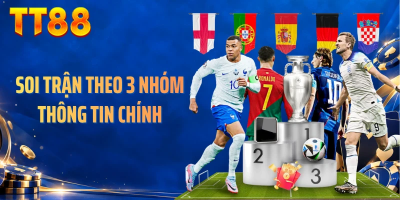Soi trận theo 3 nhóm thông tin chính